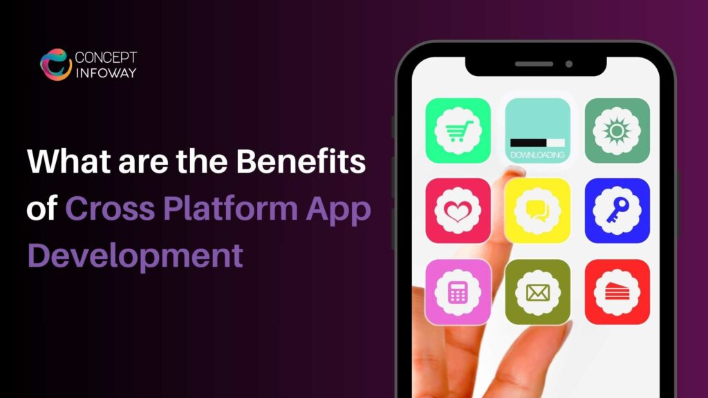 Benefits of Cross Platform App Development - Concept Infoway
