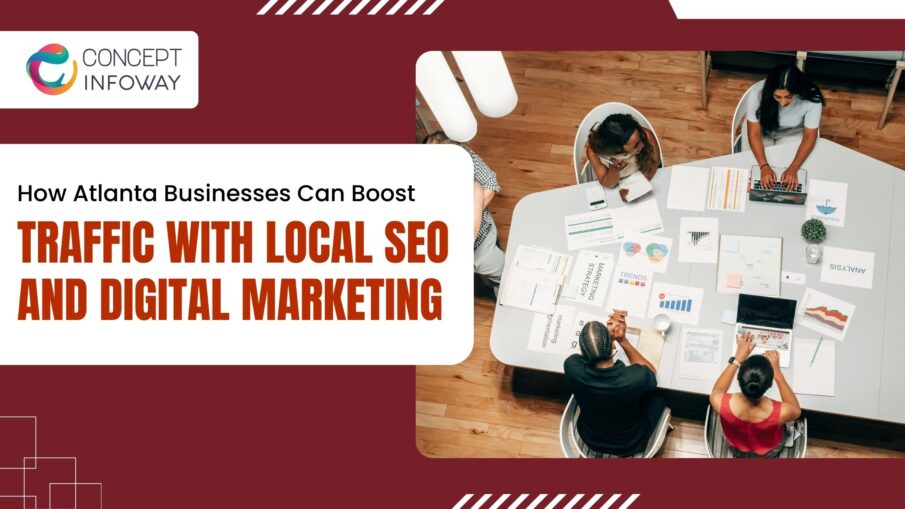 How Atlanta Businesses Can Boost Traffic with Local SEO and Digital Marketing - Concept Infoway LLC