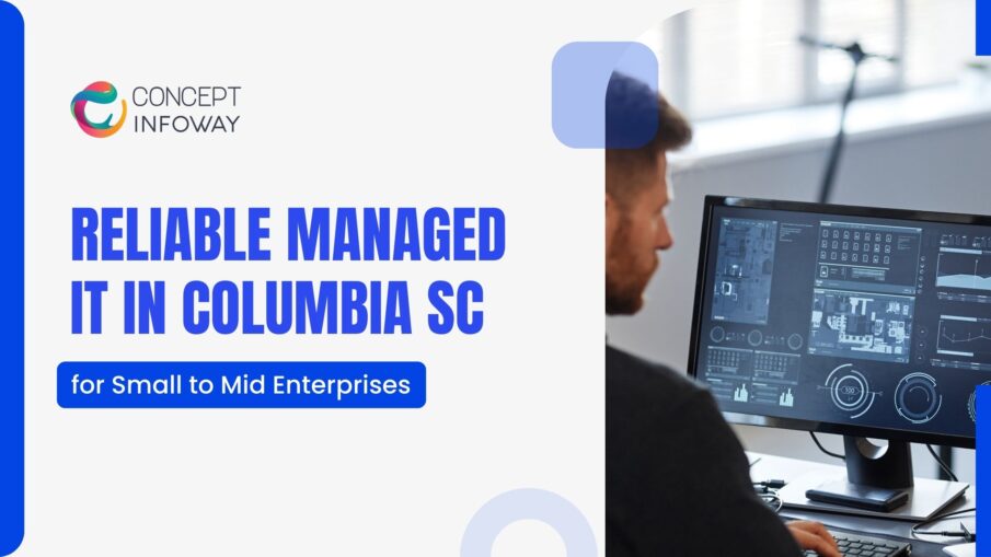 Reliable Managed IT Columbia SC for Small to Mid Enterprises - Concept Infoway LLC