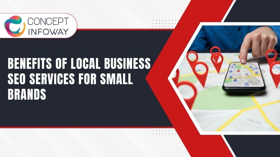 Benefits of Local Business SEO Services for Small Brands - Concept Infoway LLC
