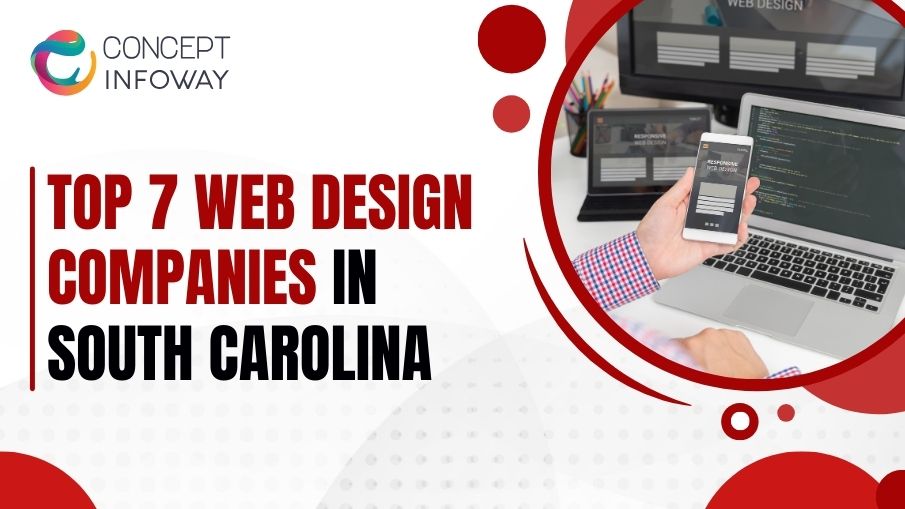 Top 7 Web Design Companies in South Carolina - Concept Infoway LLC