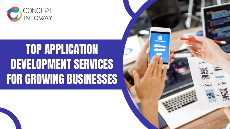 Top Application Development Services for Growing Businesses - Concept Infoway LLC