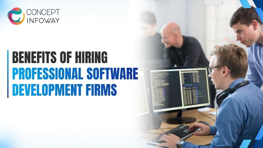 Benefits of Hiring Professional Software Development Agency - Concept Infoway LLC