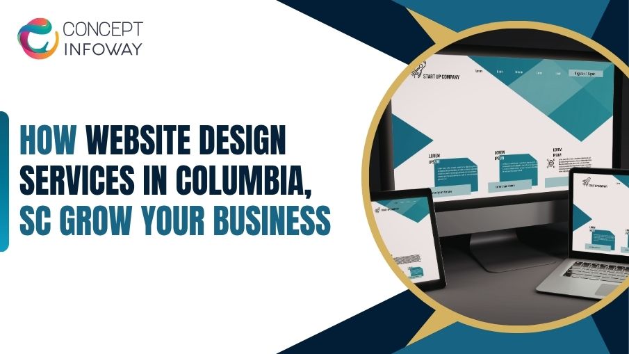 Best Website Design Services in Columbia, SC Grow Your Business - Concept Infoway LLC