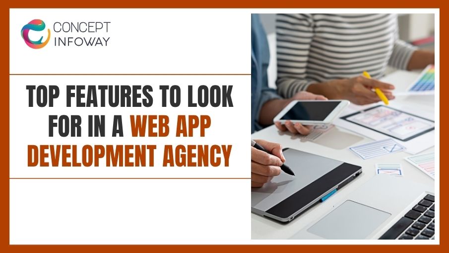 Top Features to Look for in a Web App Development Companies - Concept Infoway LLC