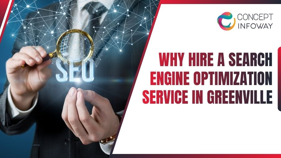 Why Hire a Search Engine Optimization Service in Greenville - Concept Infoway LLC
