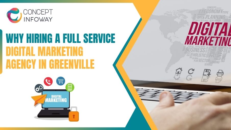 Why Hiring Full Service Digital Marketing Agencies in Greenville - Concept Infoway LLC