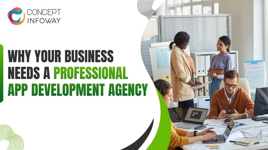 Why Your Business Needs a Professional App Development firms - Concept Infoway LLC