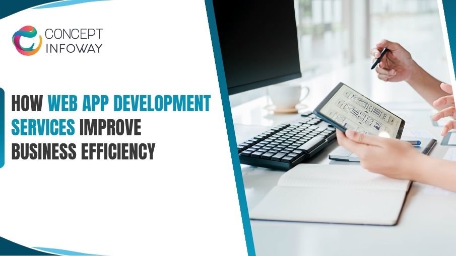How Web App Development Services Improve Business Efficiency - Concept Infoway LLC