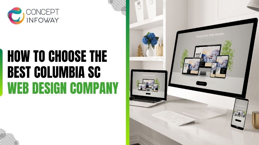 How to Choose the Best Columbia SC Web Design Company - Concept Infoway LLC