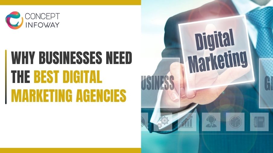 Why Businesses Need the Best Digital Marketing Agencies - Concept Infoway LLC