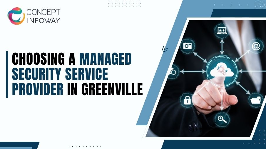 Choosing a Managed Security Service Provider in Greenville - Concept Infoway LLC