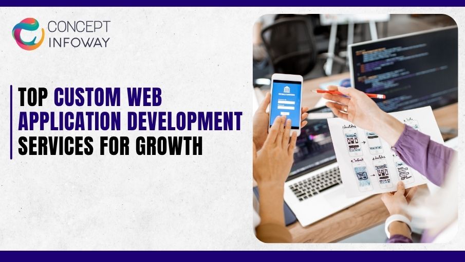 Top Custom Web Application Development Services for Growth - Concept Infoway LLC