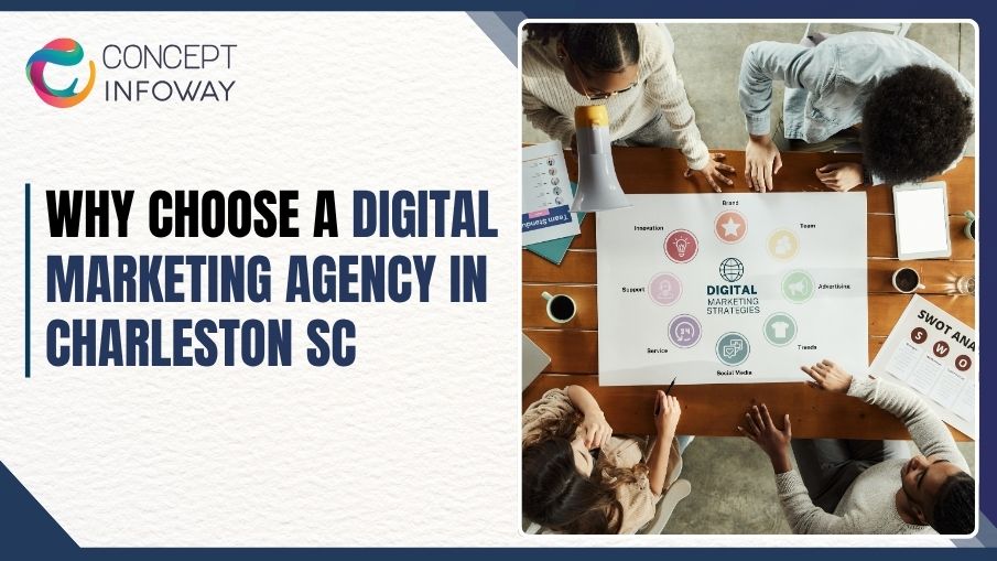 Why Choose a Digital Marketing Agency in Charleston SC - Concept Infoway LLC