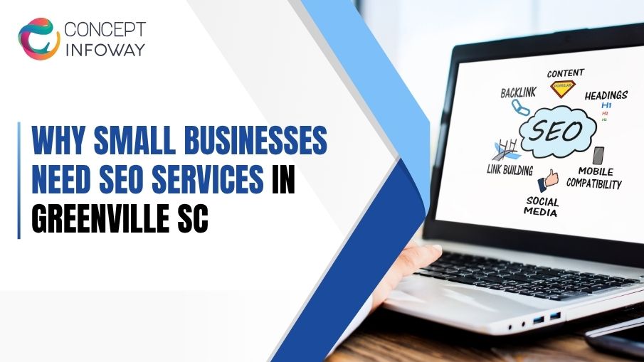 Why Small Businesses Need SEO Services in Greenville SC - Concept Infoway LLC