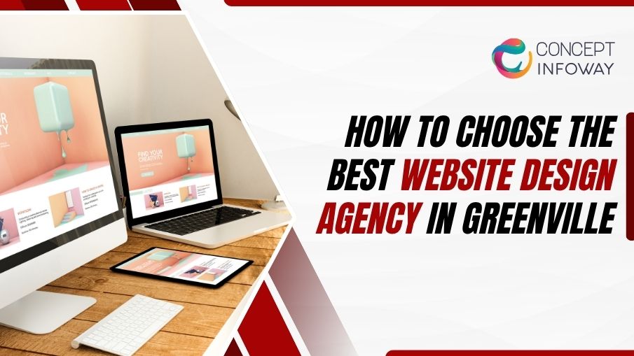 How to Choose the Best Website Design Agency in Greenville - Concept Infoway LLC