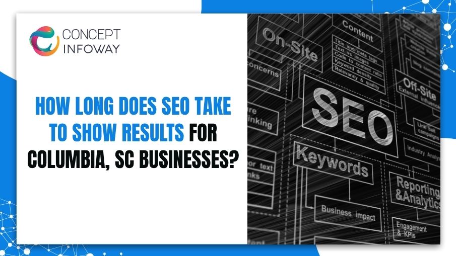 How Long Does SEO Take to Show Results for Columbia, SC Businesses? - Concept Infoway LLC