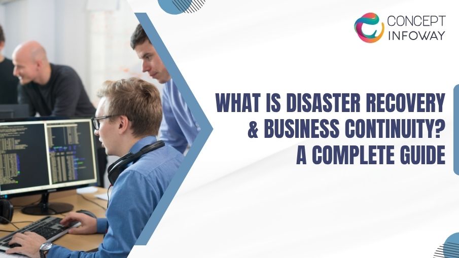 What Is Disaster Recovery & Business Continuity? A Complete Guide - Concept Infoway LLC