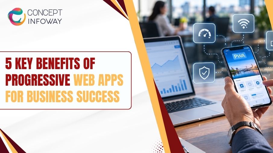 5 Key Benefits of Progressive Web Apps for Business Success - Concept Infoway LLC